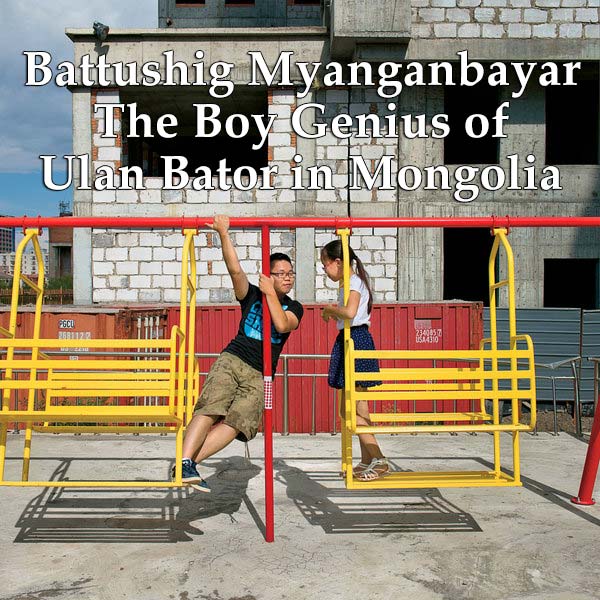 Battushig Myanganbayar - The Boy Genius of Ulan Bator