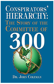 Dr. John Coleman's amazing book: Conspirators' Hierarchy: The Story of the Committee of 300
