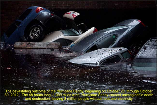 The devastating outcome of the Hurricane Sandy, beginning on October 28, through October 30, 2012 - The 48 hours long, 1,000 miles wide, Hurricane Sandy caused unimaginable death and destruction, leaving 8 million people without heat and electricity.